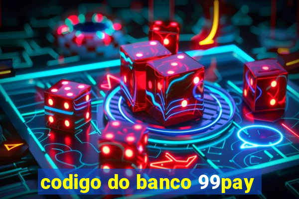 codigo do banco 99pay